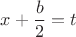 $x+\dfrac b 2 = t$
