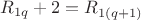 $R_{1q}+2=R_{1(q+1)} $