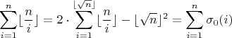$$\sum\limits_{i=1}^n\lfloor\dfrac{n}{i}\rfloor=2\cdot\sum\limits_{i=1}^{\lfloor \sqrt{n}\rfloor}\lfloor\dfrac{n}{i}\rfloor-\lfloor \sqrt{n}\rfloor^2=\sum\limits_{i=1}^n\sigma_0(i)$$
