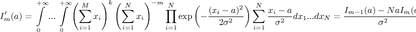 $$
I'_m(a)=\int\limits_0^{+\infty}...\int\limits_0^{+\infty}\left(\sum\limits^M_{i=1}x_i\right)^k\right)\left(\sum\limits^N_{i=1}x_i\right)^{-m}\prod\limits^N_{i=1}\exp\left(-\frac{(x_i-a)^2}{2\sigma^2}\right)\sum\limits^N_{i=1}\frac{x_i-a}{\sigma^2}dx_1...dx_N=\frac{I_{m-1}(a)-NaI_m(a)}{\sigma^2}.
$$