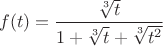 $$f(t)=\frac{\sqrt[3]t}{1+\sqrt[3]t+\sqrt[3]{t^2}}$$