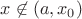 $x \not\in (a, x_0)$