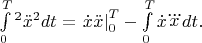 $\int\limits_{0}^{T} ^{2} \ddot{x} ^{2} dt=\left.{ \dot{x}\ddot{x} }\right|_{ 0 }^{ T }-\int\limits_{0}^{T}\dot{x}\dddot{x}dt.$