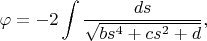 $$\varphi=-2\int\frac{ds}{\sqrt{bs^4+cs^2+d}},$$