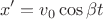 $$x'=v_0\cos\beta t$$