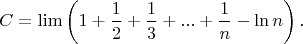 $$C=\lim\left(1+\frac{1}{2}+\frac{1}{3}+...+\frac{1}{n}-\ln n\right).$$
