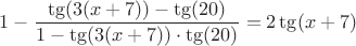 $1-\dfrac{\tg(3(x+7))-\tg(20)}{1-\tg(3(x+7))\cdot\tg(20)}=2\tg(x+7)$