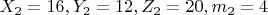 $X_2 =16,  Y_2=12,  Z_2=20,  m_2=4 $