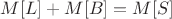 $M[L] + M[B] = M[S]$