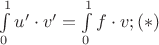$\int\limits_{0}^{1}u' \cdot v' = \int\limits_{0}^{1}f \cdot v; (*)$