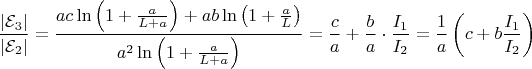 $$\[\frac{{\left| {{{\cal E}_3}} \right|}}{{\left| {{{\cal E}_2}} \right|}} = \frac{{ac\ln \left( {1 + \frac{a}{{L + a}}} \right) + ab\ln \left( {1 + \frac{a}{L}} \right)}}{{{a^2}\ln \left( {1 + \frac{a}{{L + a}}} \right)}} = \frac{c}{a} + \frac{b}{a} \cdot \frac{{{I_1}}}{{{I_2}}} = \frac{1}{a}\left( {c + b\frac{{{I_1}}}{{{I_2}}}} \right)\]$$