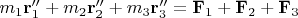 $m_1 \mathbf r_1''+m_2 \mathbf r_2''+m_3 \mathbf r_3''=\mathbf F_1+\mathbf F_2+\mathbf F_3$