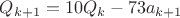 $Q_{k+1}=10Q_k-73a_{k+1}$