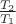 $\frac{T_2}{T_1}$