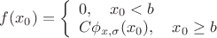 $ f(x_0) = \left\{\begin{array}{l} 
0, \quad x_0 < b\\ 
C\phi_{x, \sigma}(x_0), \quad x_0 \ge b
\end{array} \right$