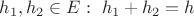 $h_1,h_2 \in E: \ h_1+h_2=h$