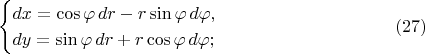 $$\begin{cases}dx=\cos\varphi\,dr-r\sin\varphi\,d\varphi,\\ dy=\sin\varphi\,dr+r\cos\varphi\,d\varphi;\end{cases}\eqno{(27)}$$