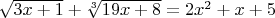 $\[ \sqrt{3x+1}+\sqrt[3]{19x+8}=2x^2+x+5 \]$