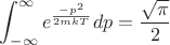 $$\int_{-\infty}^{\infty} e^\frac{-p^2}{2mkT} dp=\frac{\sqrt \pi}{2}$$