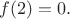 $f(2)=0.$ $f(2)=0.$