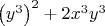 $
\left( {y^3 } \right)^2  + 2x^3 y^3 
$