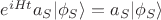 $e^{iHt}a_S|\phi_S\rangle =a_S|\phi_S\rangle$