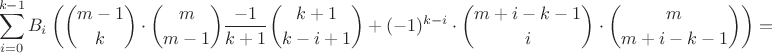 $$\sum_{i=0}^{k-1} B_i\left(\binom{m-1}{k}\cdot\binom{m}{m-1}\frac{-1}{k+1}\binom{k+1}{k-i+1}+(-1)^{k-i}\cdot\binom{m+i-k-1}{i}\cdot\binom{m}{m+i-k-1}\right)=$$