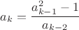$a_k=\dfrac{a_{k-1}^2-1}{a_{k-2}}$