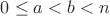$0 \leq a < b < n$ $0 \leq a < b < n$