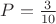 $P=\frac{3}{10}$