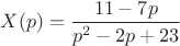 $X(p)=\dfrac{11-7p}{p^2-2p+23}$