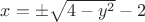 $x=\pm\sqrt{4-y^2}-2$
