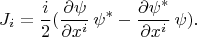 $$J_i=\frac i 2 (\frac {\partial \psi } {\partial x^i} \, \psi^* - \frac {\partial \psi^*} {\partial x^i} \, \psi ).$$