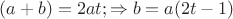 $(a+b)=2at;\Rightarrow b=a(2t-1)$