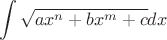 $$\int\limits_{}^{} \sqrt{ax^n+bx^m+c} dx$$