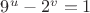 $9^u-2^v=1$