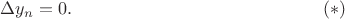 $$
\Delta y_n=0. 
\eqno(*)
$$