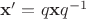 $\mathbf x' = q\mathbf xq^{-1}$