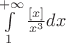 $\int\limits_{1}^{+\infty}\frac{[x]}{x^3}dx$