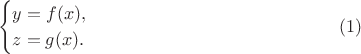 $$\begin{cases}y=f(x),\\ z=g(x).\end{cases}\eqno(1)$$