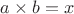 $a \times b = x$