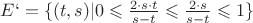 $ E` = \{ (t,s) | 0 \leqslant \frac{2 \cdot s \cdot t}{s-t} \leqslant \frac{2 \cdot s }{s-t} \leqslant 1 \} $