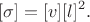 $$[\sigma] =[v][l]^2.$$