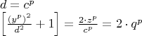 \[
\begin{array}{l}
 d = c^p  \\ 
 \left[ {\frac{{(y^p )^2 }}{{d^2 }} + 1} \right] = \frac{{2 \cdot z^p }}{{c^p }} = 2 \cdot q^p  \\ 
 \end{array}
\]