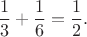 $${1\over3}+{1\over6}={1\over2}.$$