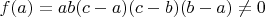 $f(a)=ab(c-a)(c-b){(b-a)}\not=0$