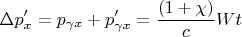 \[
\Delta p'_x  = p_{\gamma x}  + p'_{\gamma x}  = \frac{{(1 + \chi )}}
{c}Wt
\]