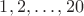 $1,2,\dots,20$ $1,2,\dots,20$
