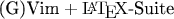 $\text{(G)Vim}+\LaTeX\text{-}\text{Suite}$