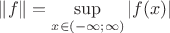 $\|f\| = \sup\limits_{x \in (-\infty; \infty)}|f(x)|$
